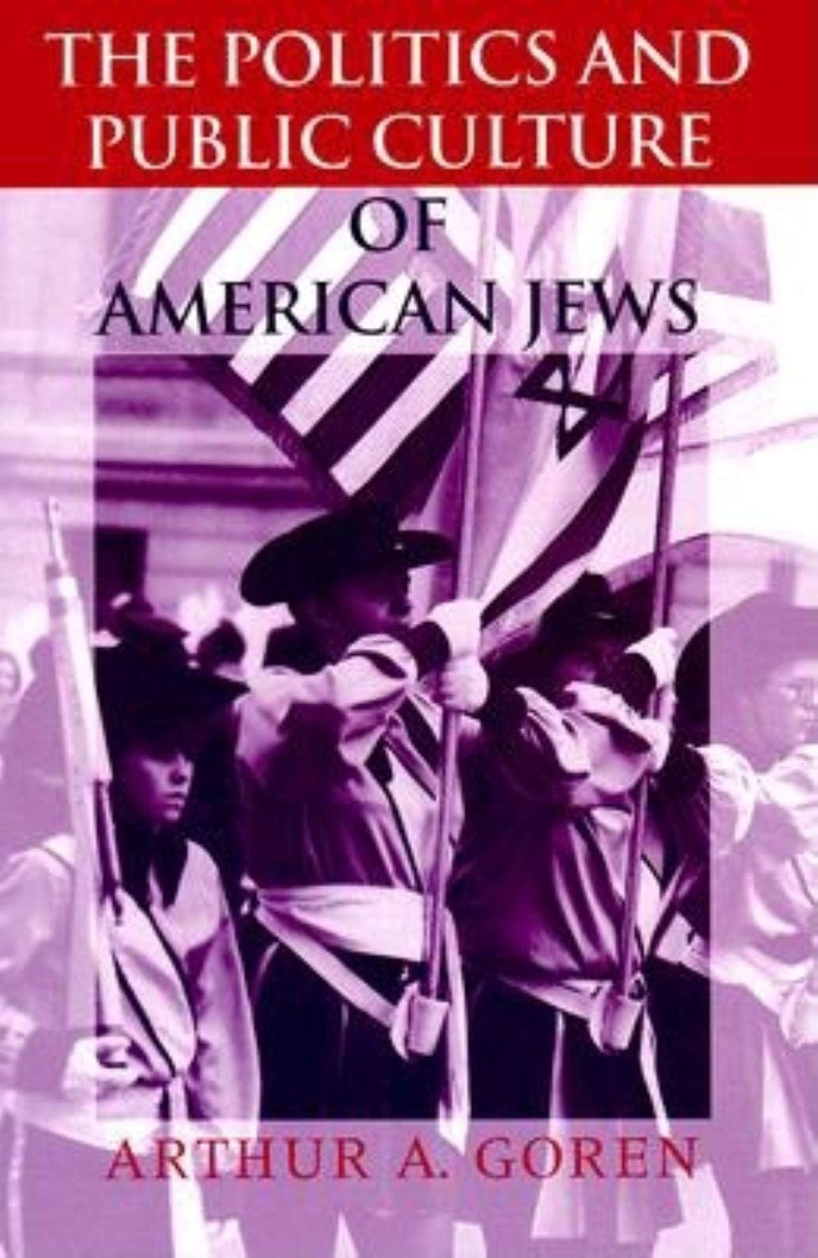 The Politics and Public Culture of American Jews (The Modern Jewish Experience)