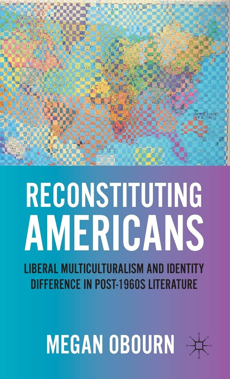 Reconstituting Americans: Liberal Multiculturalism and Identity Difference in Post-1960s Literature
