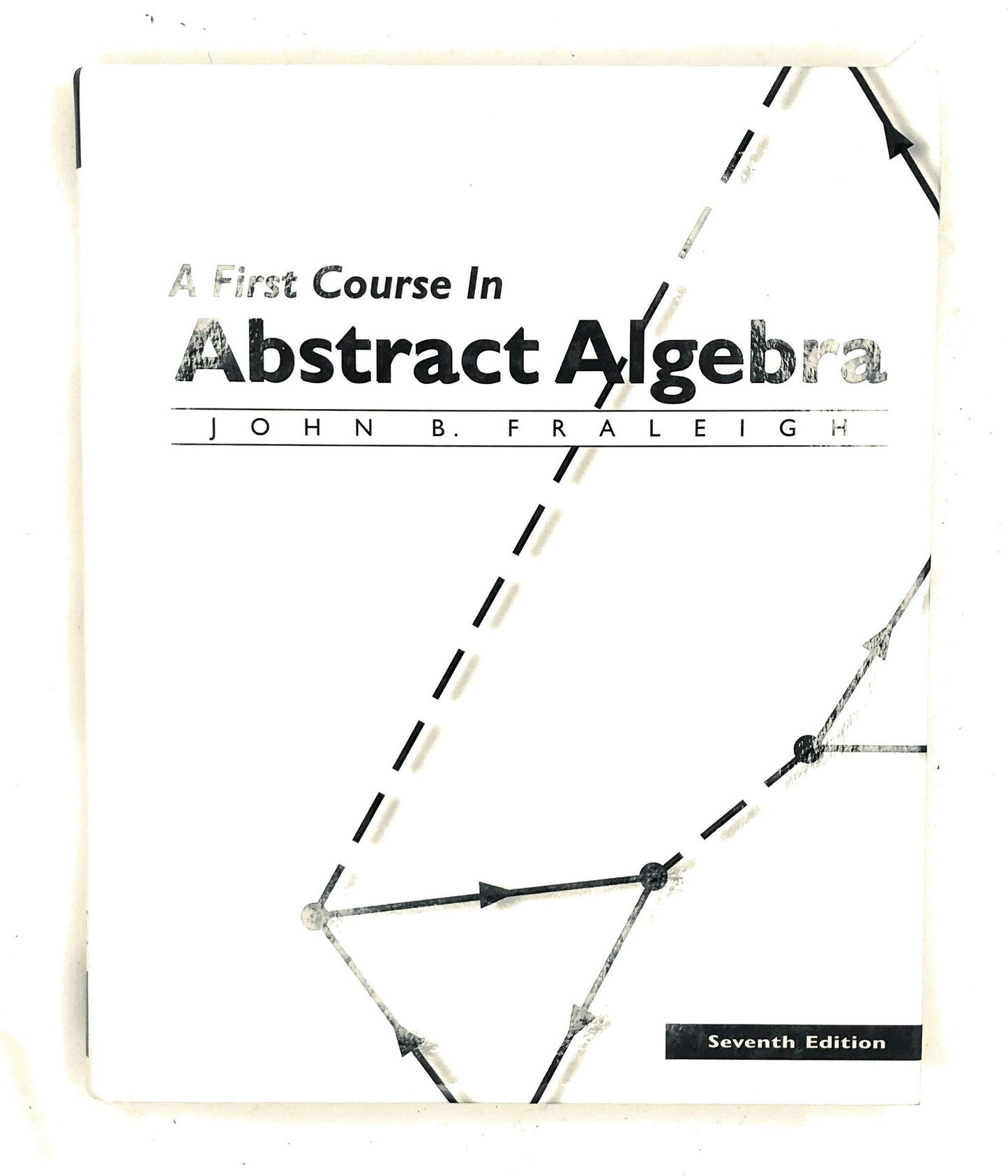 A First Course in Abstract Algebra, 7th Edition by Fraleigh,