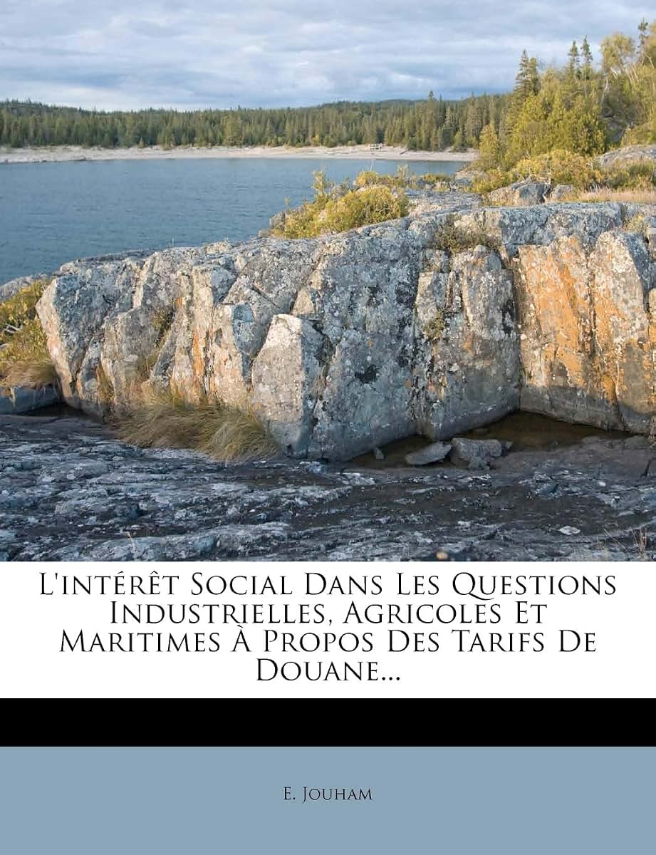 L'Intért Social Dans Les Questions Industrielles, Agricoles Et Maritimes  Propos Des Tarifs de Douane... (French Edition)