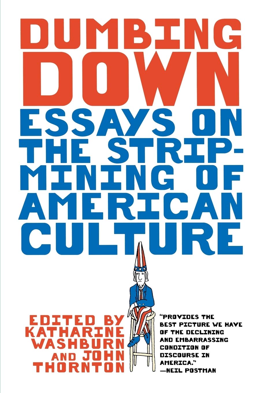 Dumbing Down: Essays on the Strip-Mining of American Culture