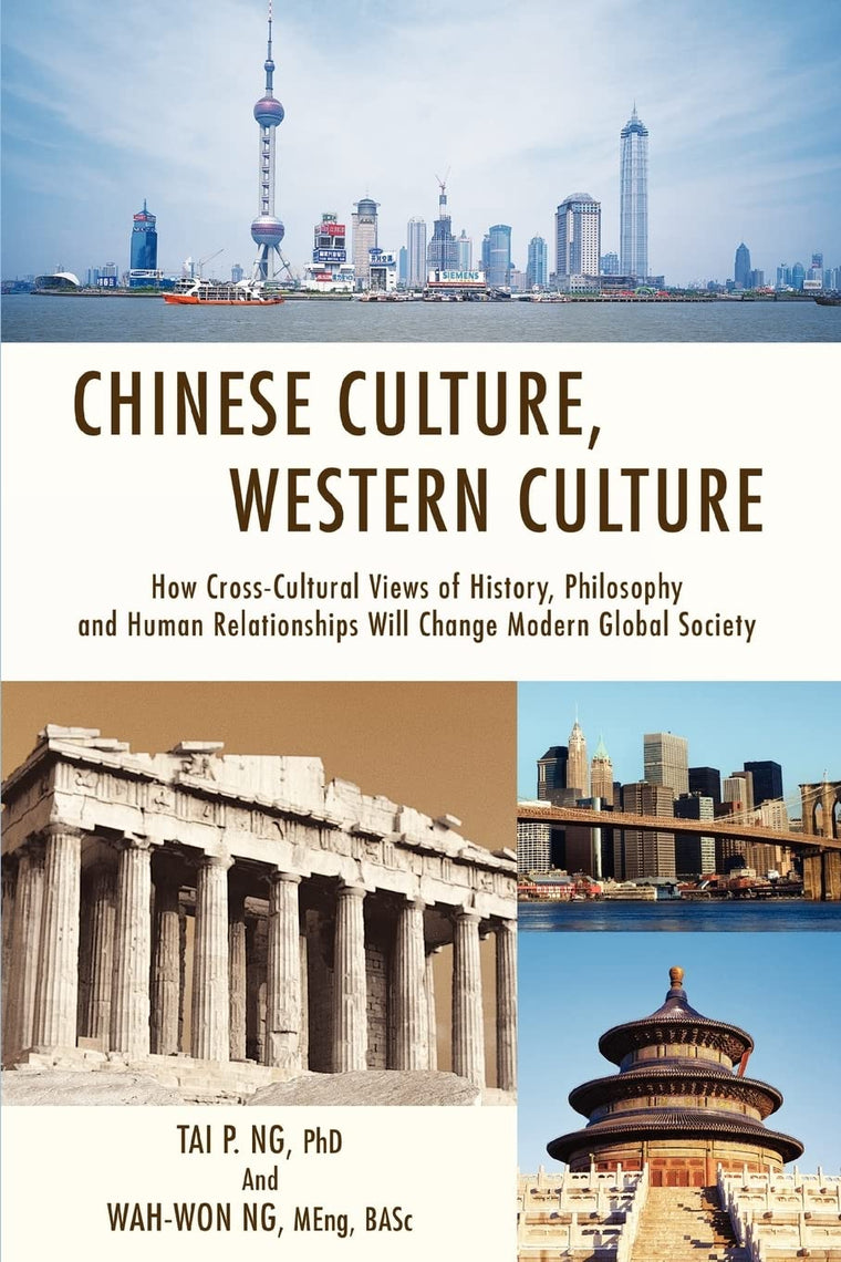 Chinese Culture, Western Culture: How Cross-Cultural Views of History, Philosophy and Human Relationships Will Change Modern Global Society