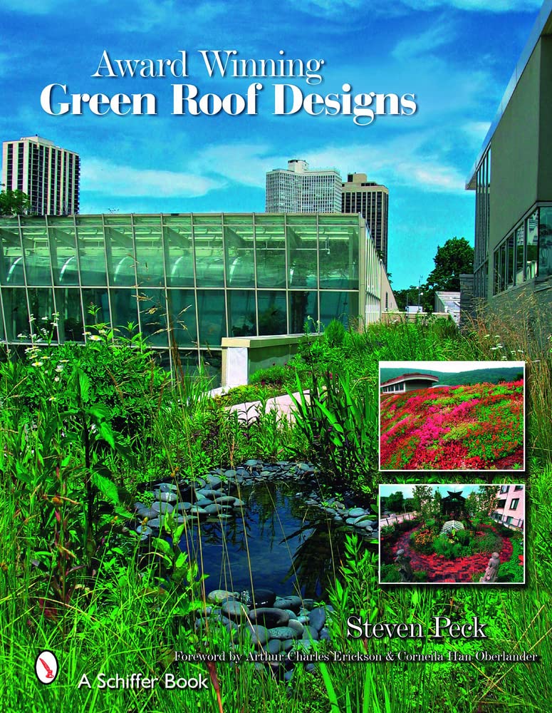 Award-Winning Green Roof Designs: Green Roofs for Healthy Cities (Schiffer Book)