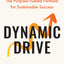 Dynamic Drive: The Purpose-Fueled Formula for Sustainable Success