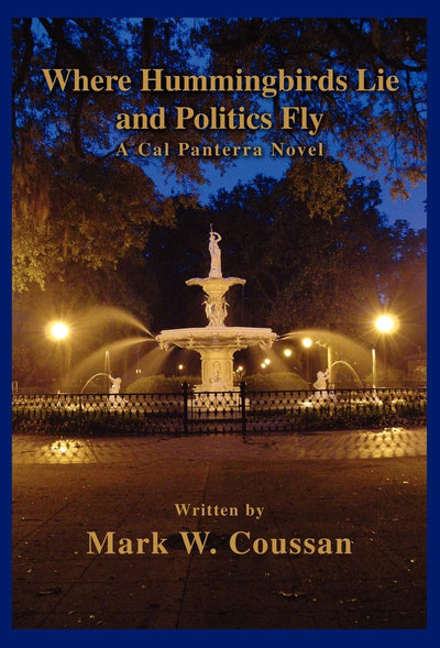 Where Hummingbirds Lie and Politics Fly: A Cal Panterra Novel