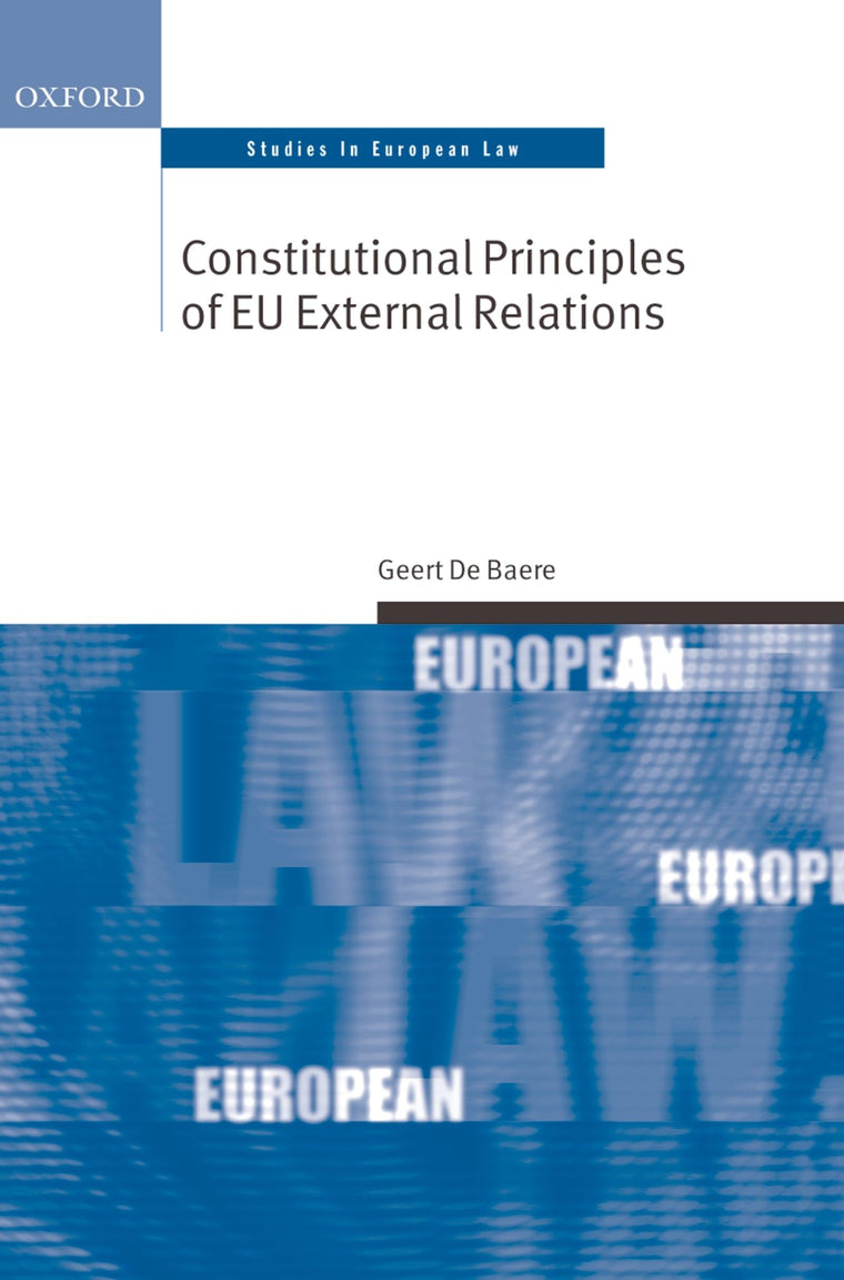 Constitutional Principles of EU External Relations (Oxford Studies in European Law)