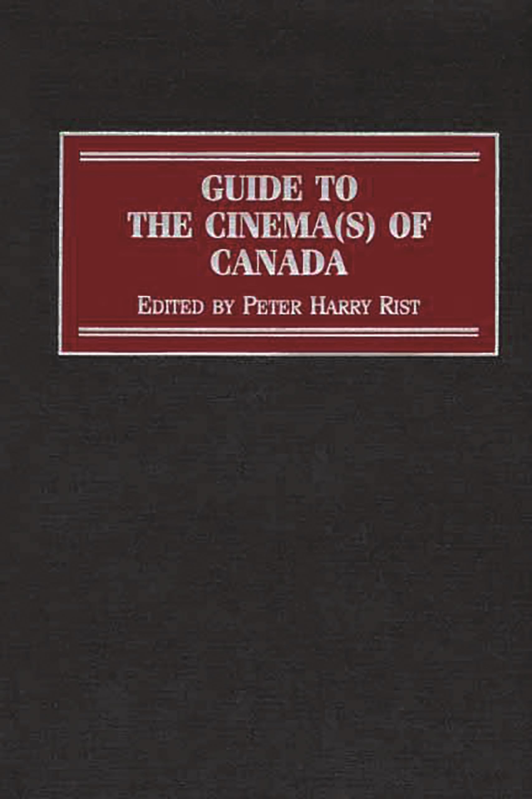 Guide to the Cinema(s) of Canada (Reference Guides to the World's Cinema)
