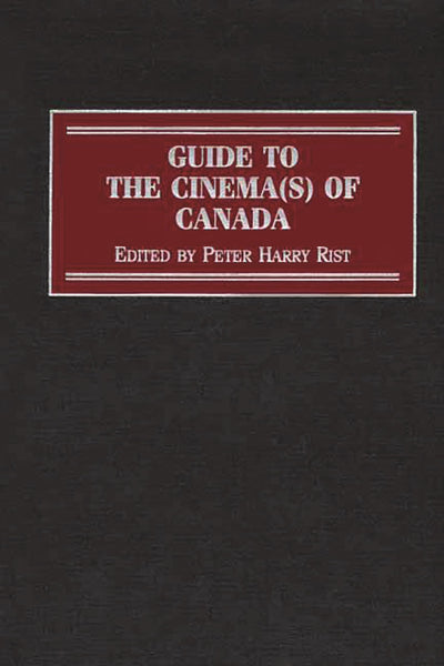Guide to the Cinema(s) of Canada (Reference Guides to the World's Cinema)