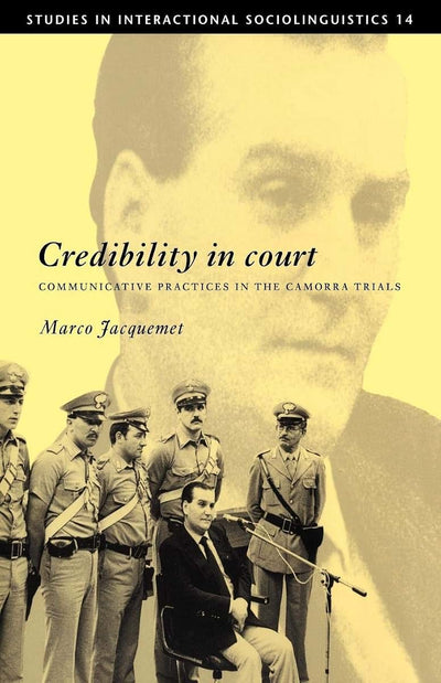 Credibility in Court: Communicative Practices in the Camorra Trials (Studies in Interactional Sociolinguistics, Series Number 14)
