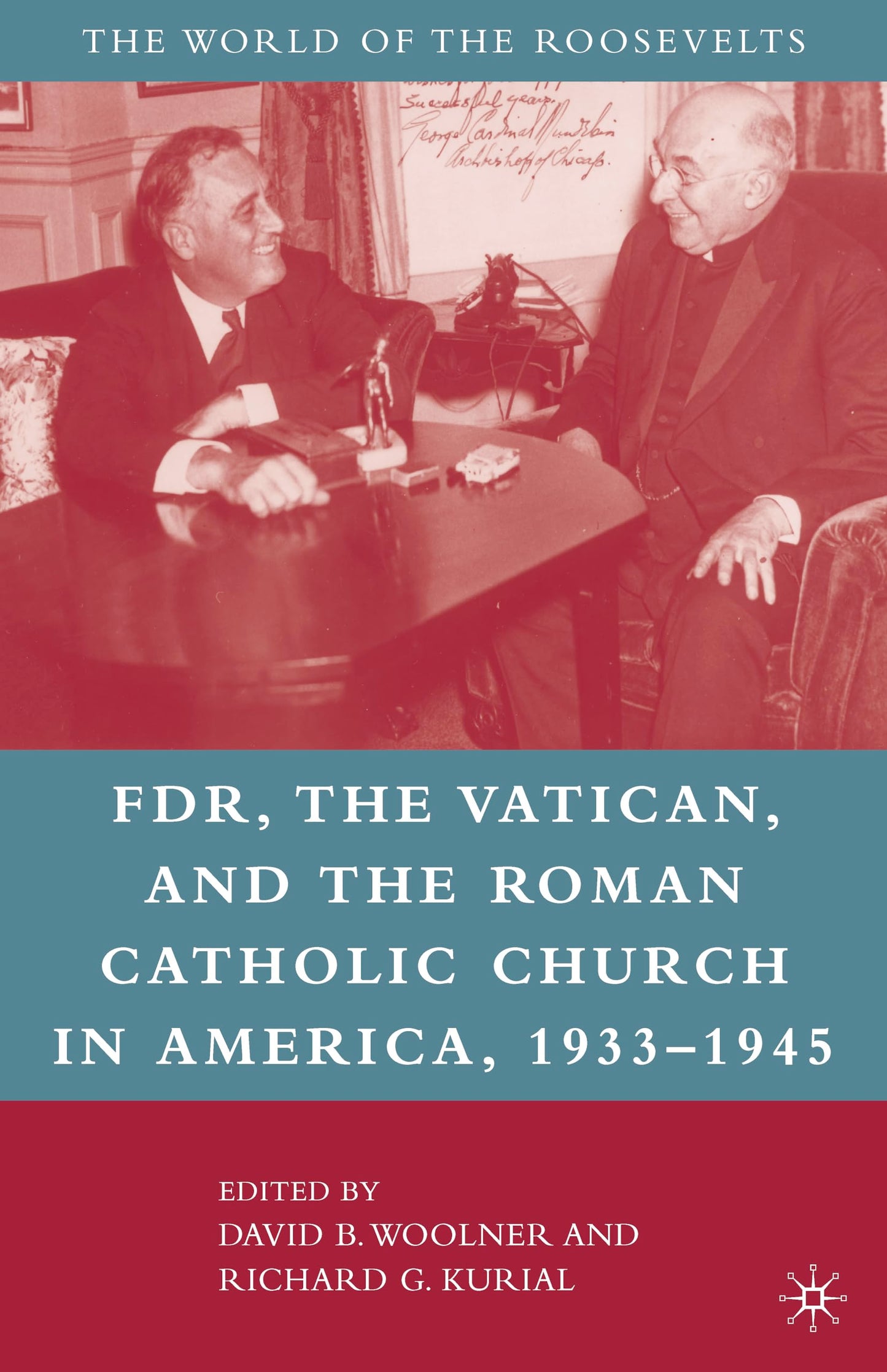 Franklin D. Roosevelt, The Vatican, and the Roman Catholic Church in America, 1933-1945 (The World of the Roosevelts)