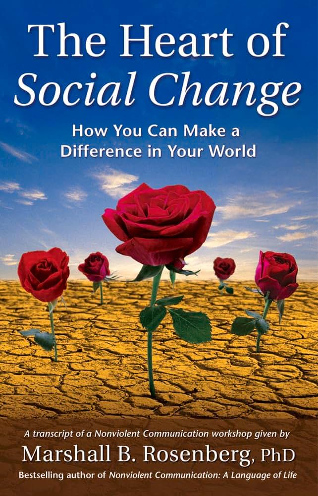 The Heart of Social Change: How to Make a Difference in Your World (Nonviolent Communication Guides)