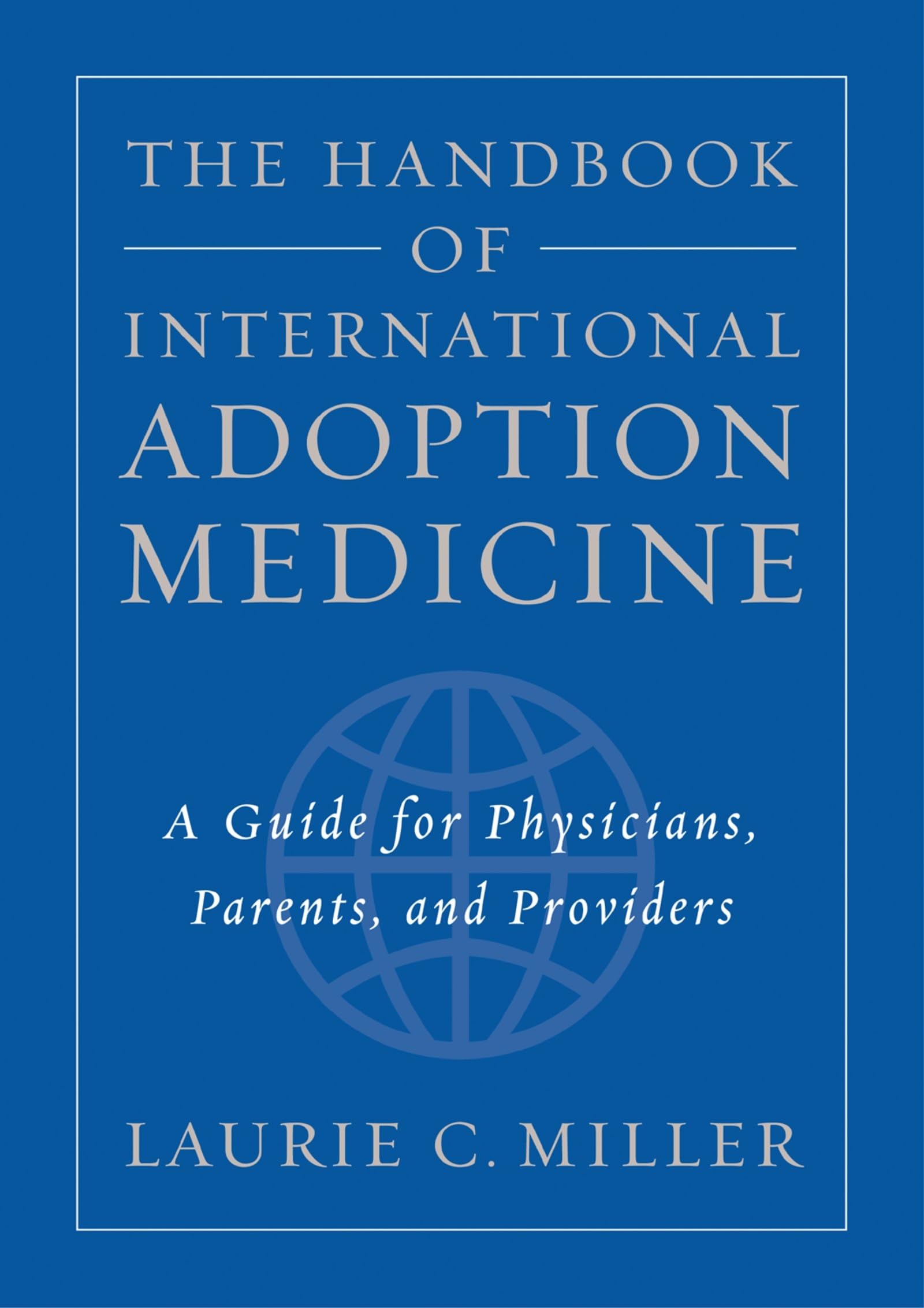 The Handbook of International Adoption Medicine: A Guide for Physicians, Parents, and Providers
