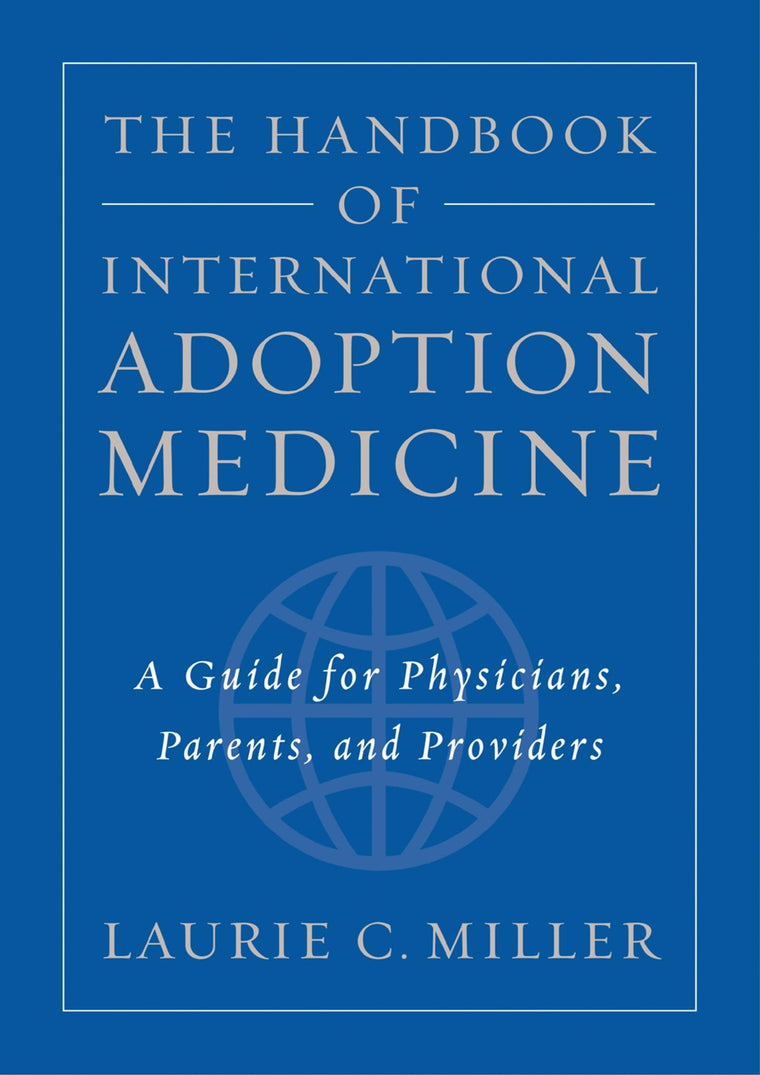 The Handbook of International Adoption Medicine: A Guide for Physicians, Parents, and Providers