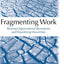 Fragmenting Work: Blurring Organizational Boundaries and Disordering Hierarchies