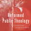 Reformed Public Theology