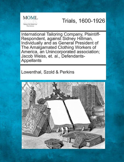 International Tailoring Company, Plaintiff-Respondent, Against Sidney Hillman, Individually and as General President of the Amalgamated Clothing ... Jacob Weiss, Et. Al., Defendants-Appellants