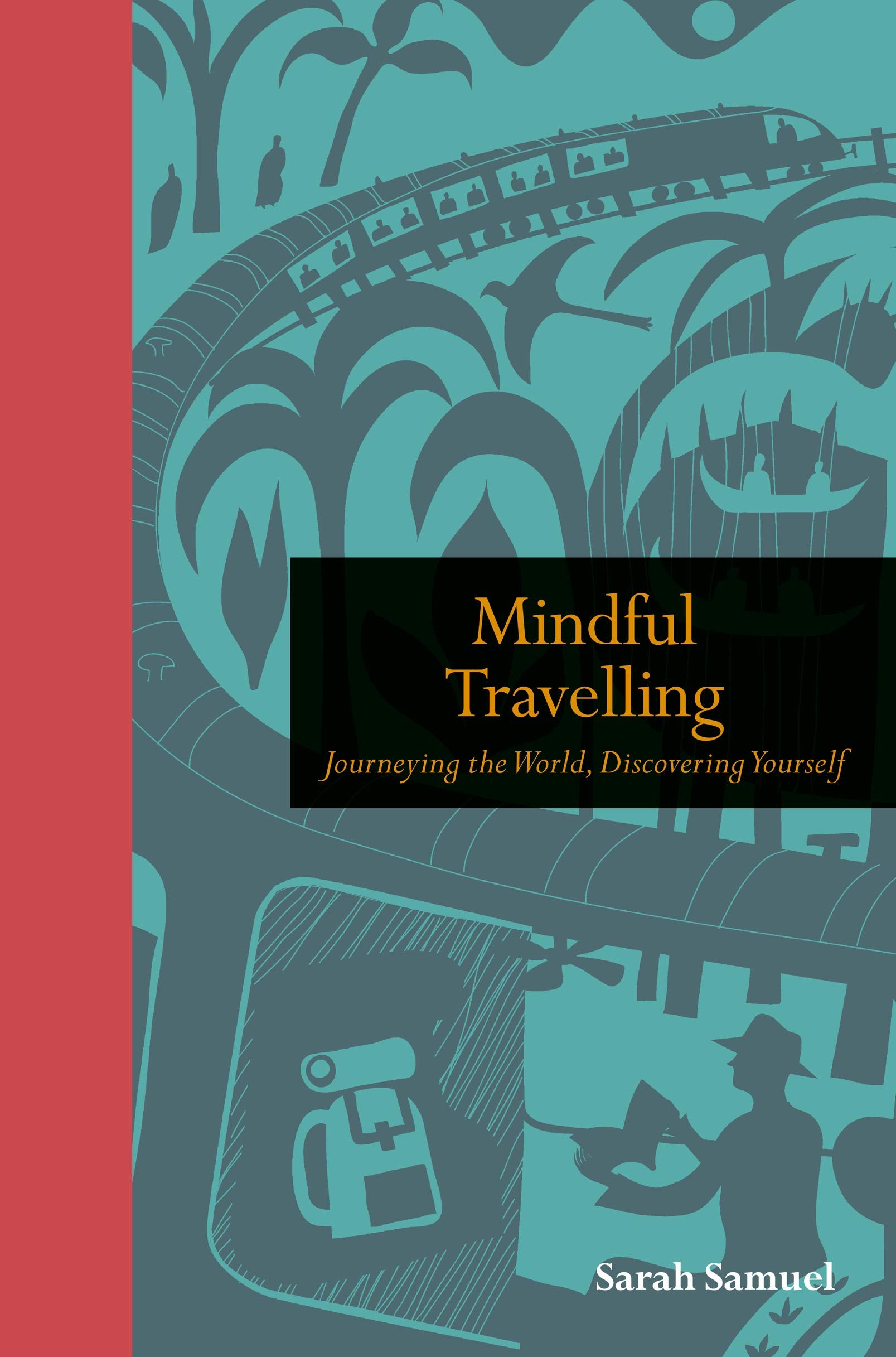 Mindful Travelling: Journeying the world, discovering yourself (Mindfulness series)