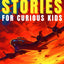 Aviation Stories for Curious Kids: Explore the Fascinating Tales of Airplanes, Pioneer Pilots, and Flight Mysteries! (Aviation Stories for Kids)