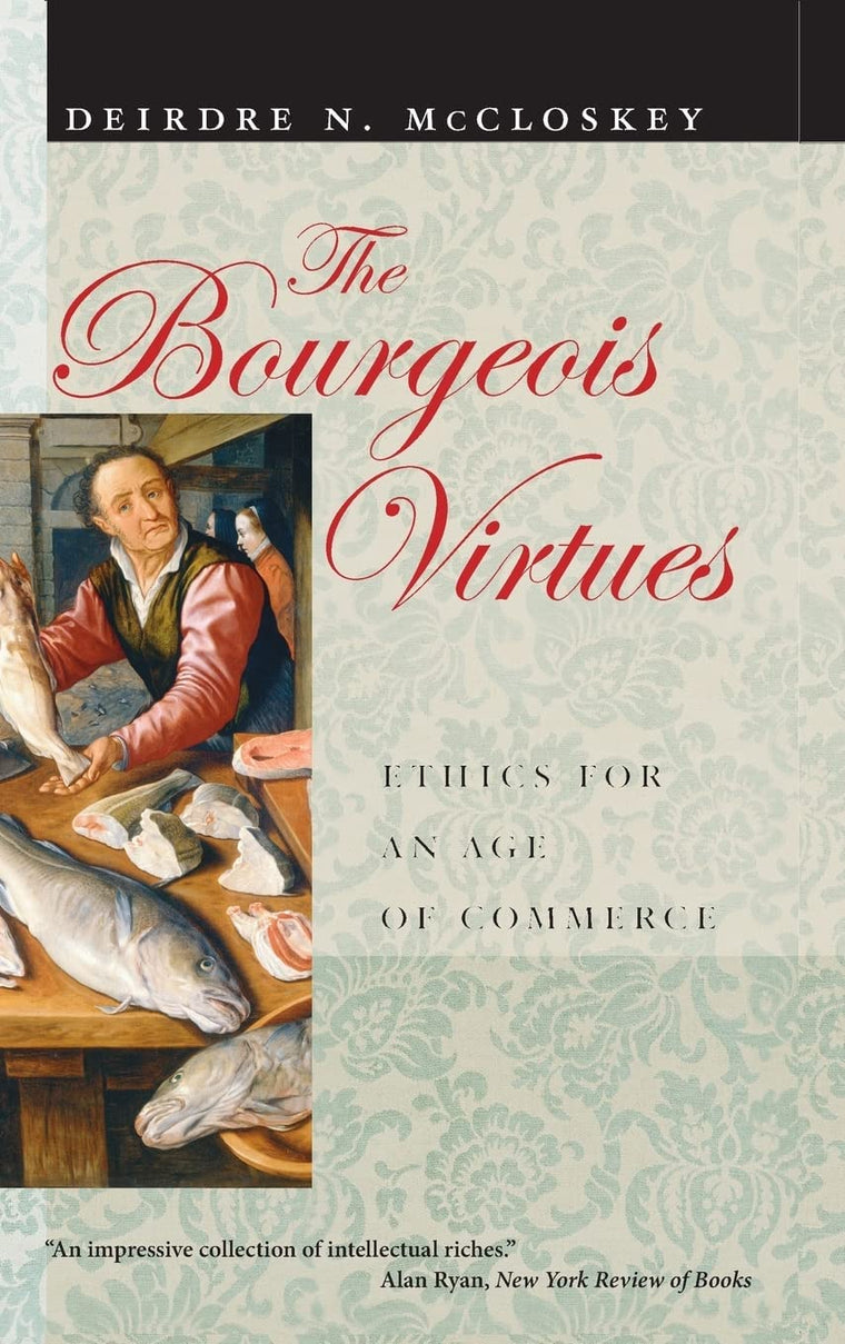 The Bourgeois Virtues: Ethics for an Age of Commerce by McCl