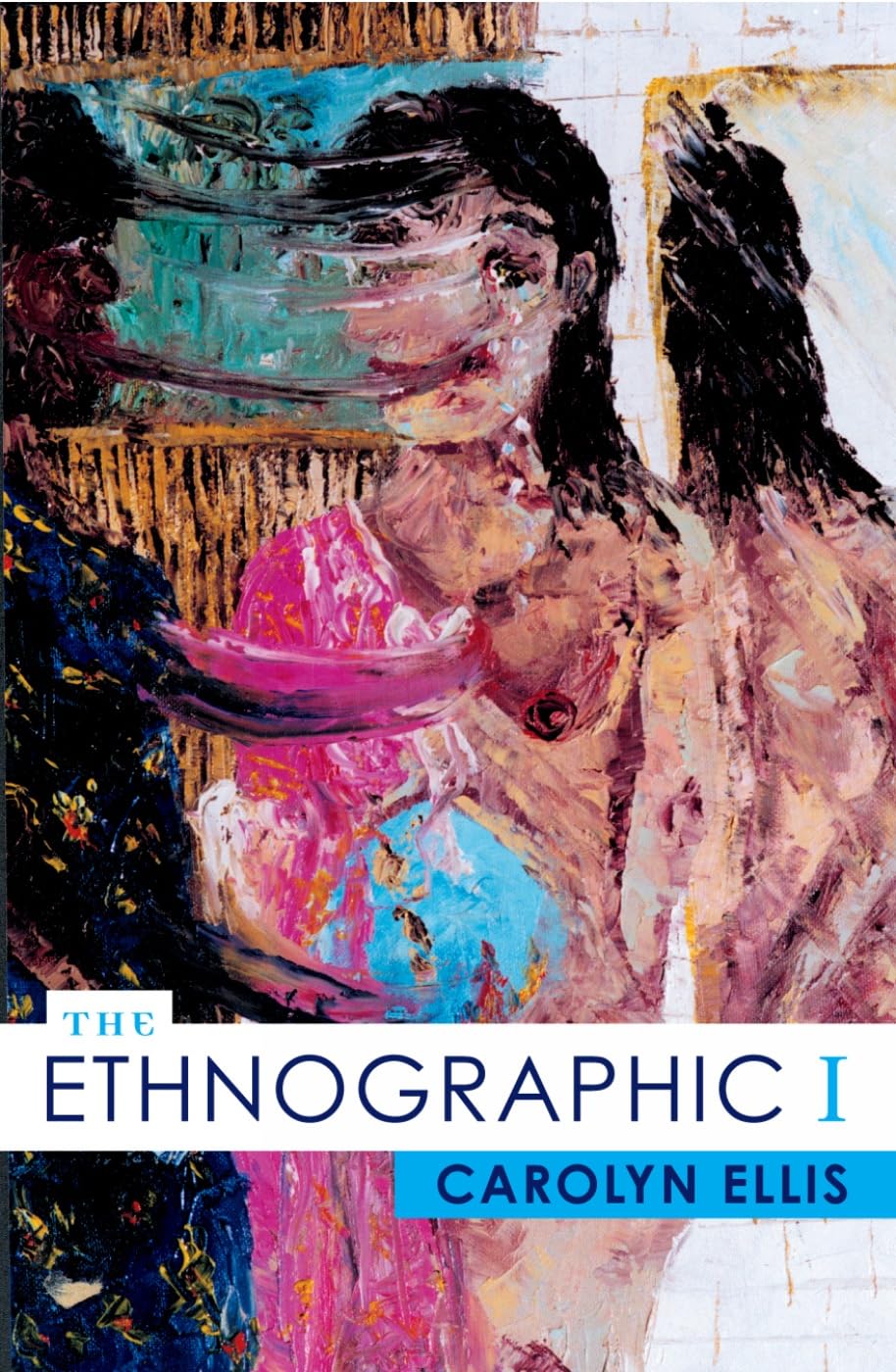 The Ethnographic I: A Methodological Novel about Autoethnography (Volume 13) (Ethnographic Alternatives, 13)