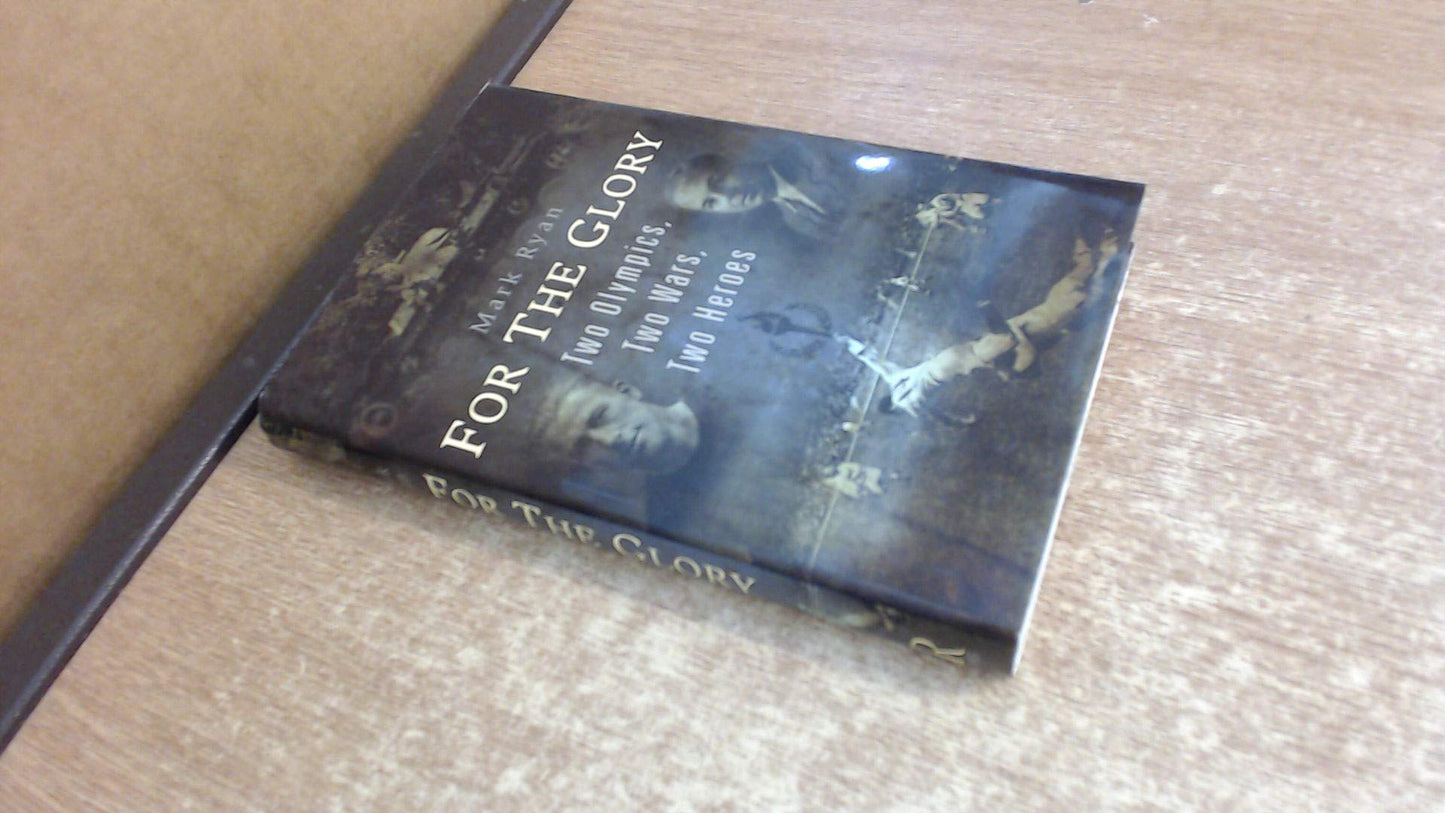For the Glory: Two Olympics, Two Wars, Two Heroes