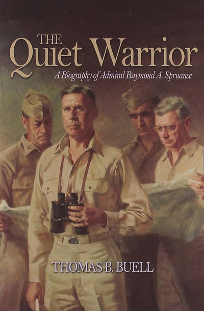 Quiet Warrior: A Biography of Admiral Raymond A. Spruance (Classics of Naval Literature)