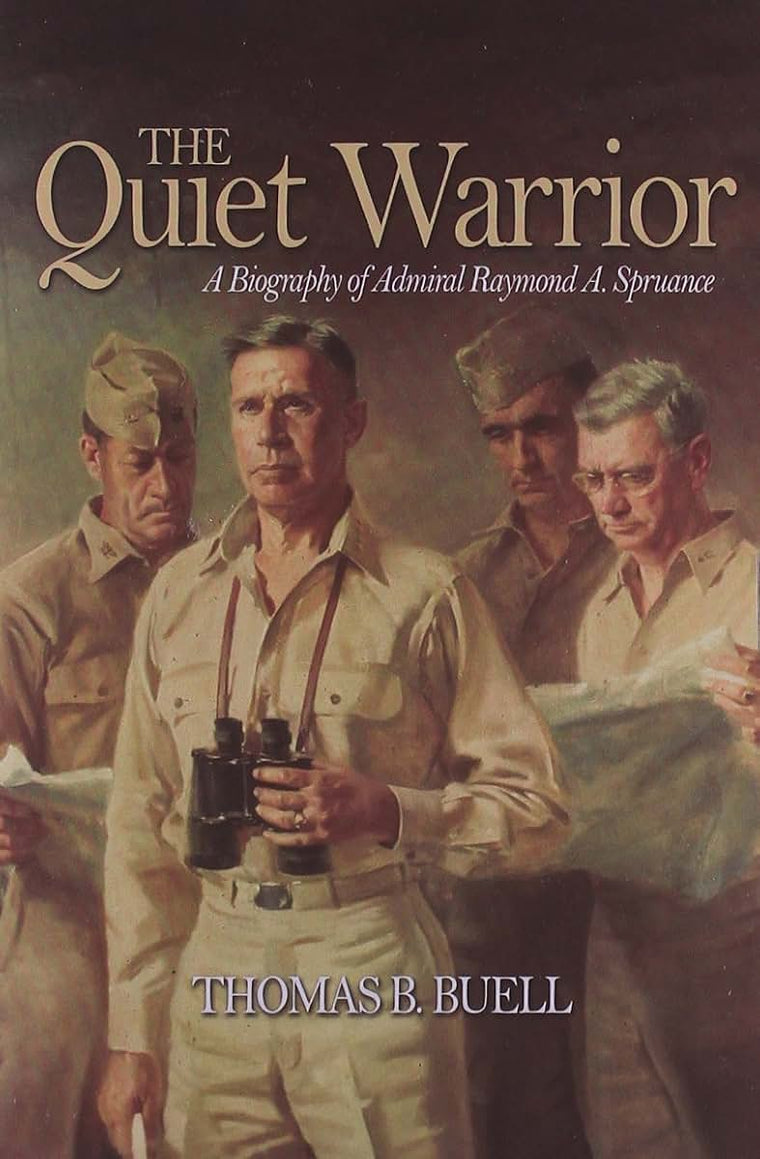 Quiet Warrior: A Biography of Admiral Raymond A. Spruance (Classics of Naval Literature)
