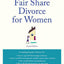 Fair Share Divorce for Women, Second Edition: The Definitive Guide to Creating a Winning Solution