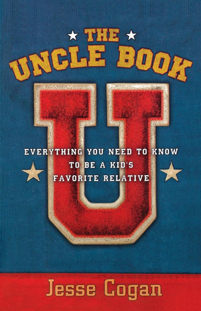 The Uncle Book: Everything You Need to Know to Be a Kid's Favorite Relative