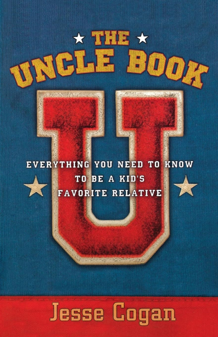 The Uncle Book: Everything You Need to Know to Be a Kid's Favorite Relative