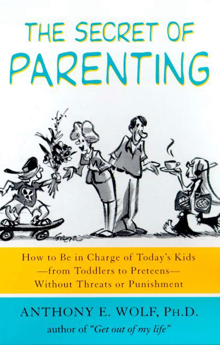 The Secret of Parenting: How to Be in Charge of Today's Kids