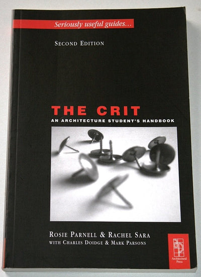 The Crit: An Architecture Student's Handbook, 2nd Edition (Seriously Useful Guides)