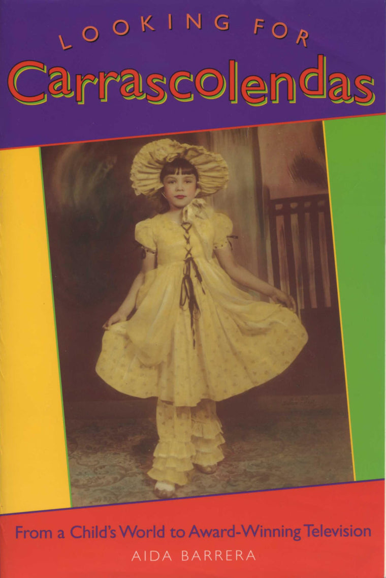 Looking for Carrascolendas: From a Child's World to Award-Winning Television (Louann Atkins Temple Women & Culture Series)