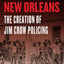 Murder in New Orleans: The Creation of Jim Crow Policing (Historical Studies of Urban America)