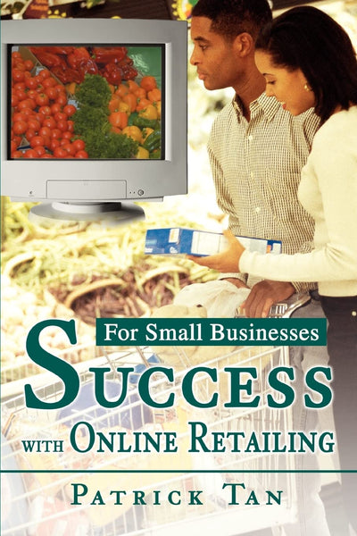 SUCCESS WITH ONLINE RETAILING: FOR SMALL BUSINESSES