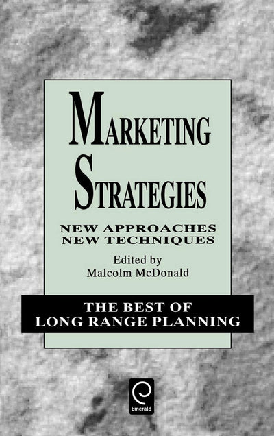 Marketing Strategies: New Approaches, New Techniques (The Best of Long Range Planning, 1)