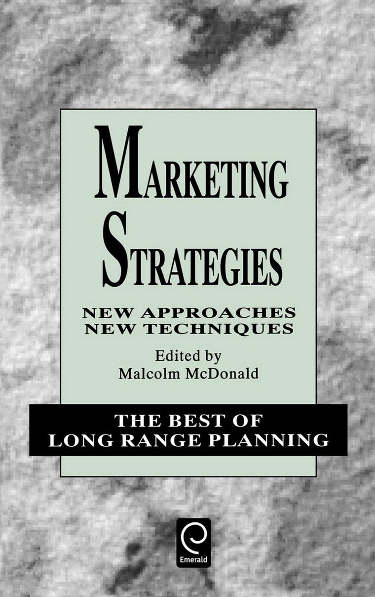 Marketing Strategies: New Approaches, New Techniques (The Best of Long Range Planning, 1)