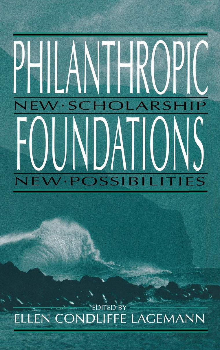 Philanthropic Foundations : New Scholarship, New Possibilities (Philanthropic Studies)