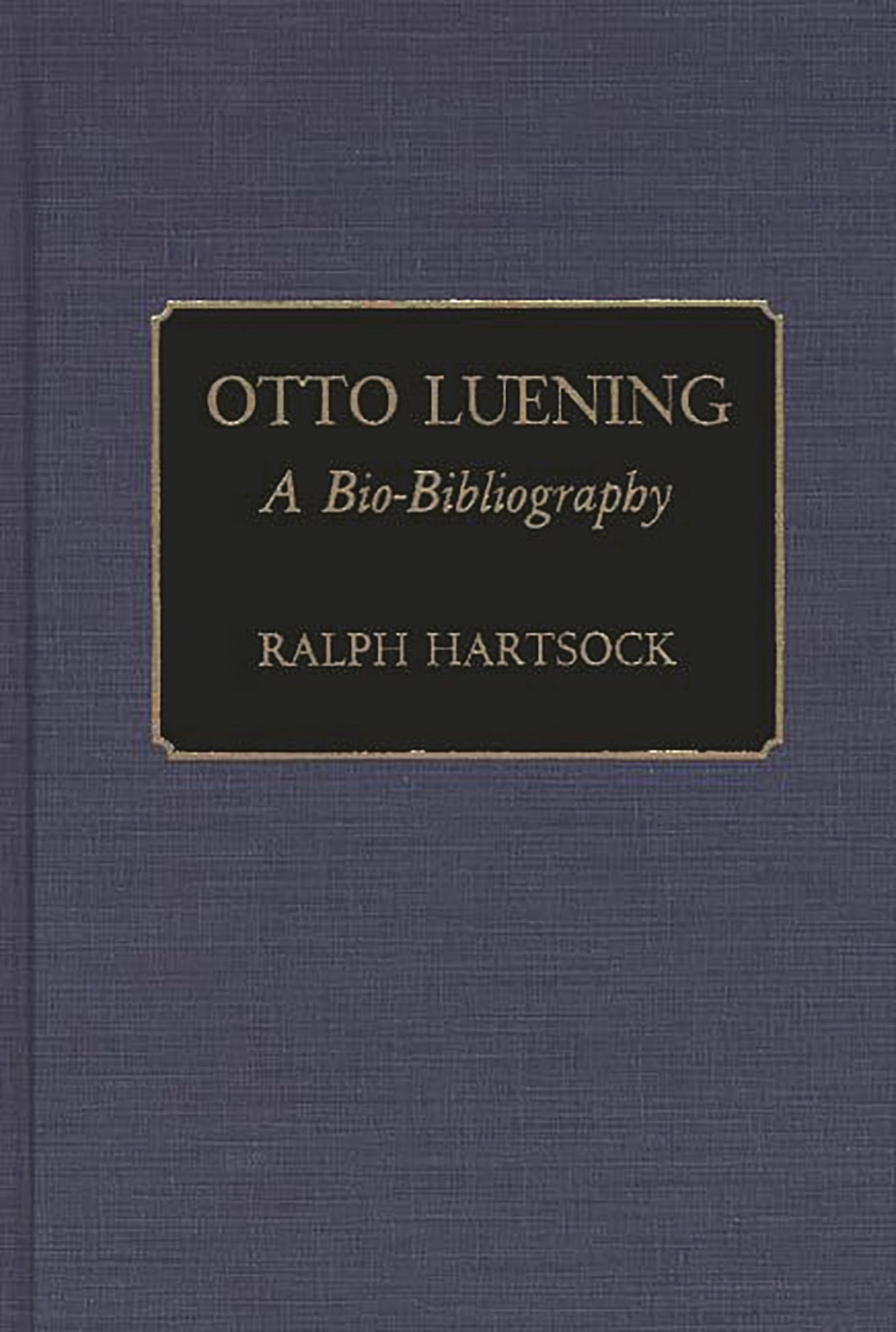 Otto Luening: A Bio-Bibliography (Bio-Bibliographies in Music)
