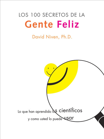 100 Secretos de la Gente Feliz, Los: Lo Que los Cientificos Han Descubierto y Como Puede Aplicarlo a su Vida (Spanish Edition)