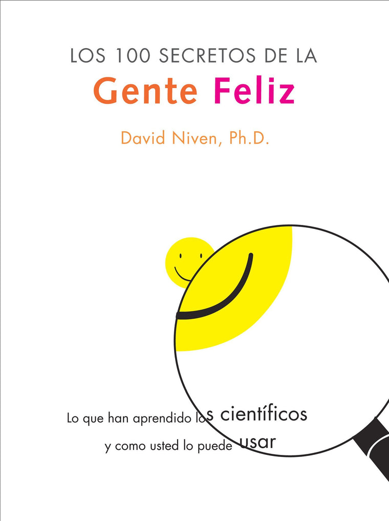 100 Secretos de la Gente Feliz, Los: Lo Que los Cientificos Han Descubierto y Como Puede Aplicarlo a su Vida (Spanish Edition)