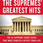 The Supremes' Greatest Hits, 2nd Revised & Updated Edition: The 44 Supreme Court Cases That Most Directly Affect Your Life