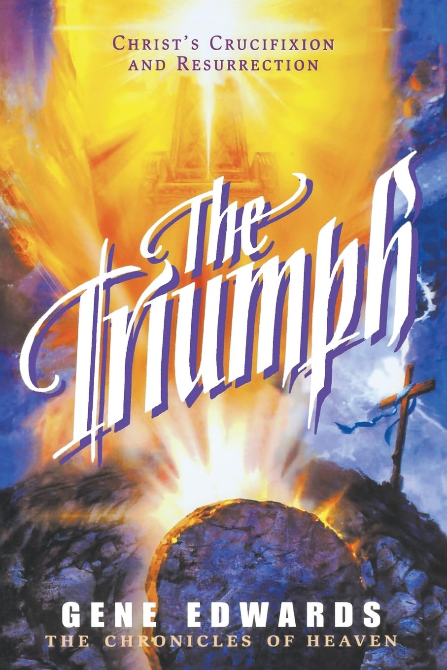 The Triumph: The Triumph: A Biblical Novel of the Cross and Resurrection (Chronicles of Heaven)