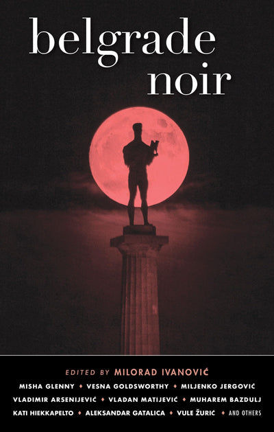 Belgrade Noir (Akashic Noir)