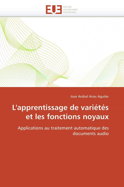 L'apprentissage de variétés et les fonctions noyaux: Applications au traitement automatique des documents audio (Omn.Univ.Europ.) (French Edition)