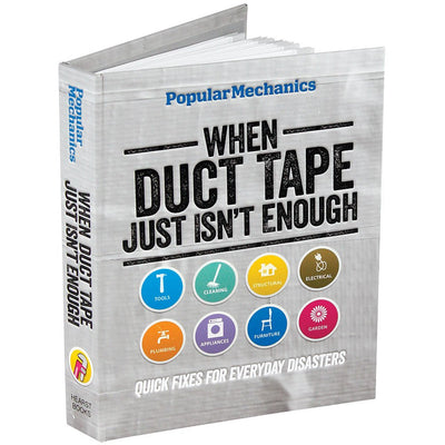 Popular Mechanics When Duct Tape Just Isn't Enough: Quick Fixes for Everyday Disasters