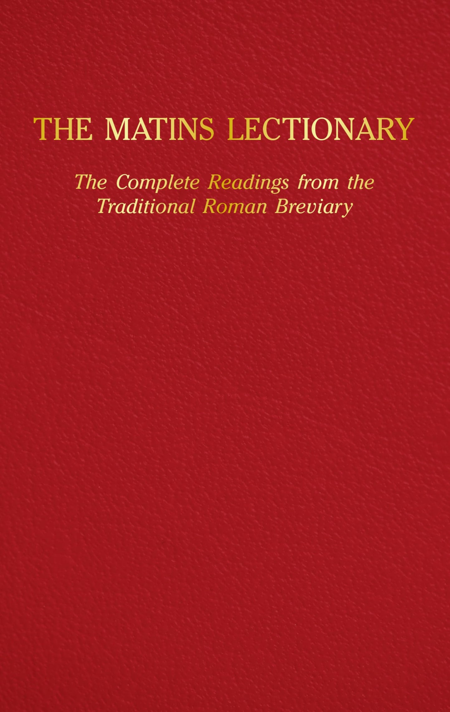 The Matins Lectionary: The Complete Readings from the Traditional Roman Breviary