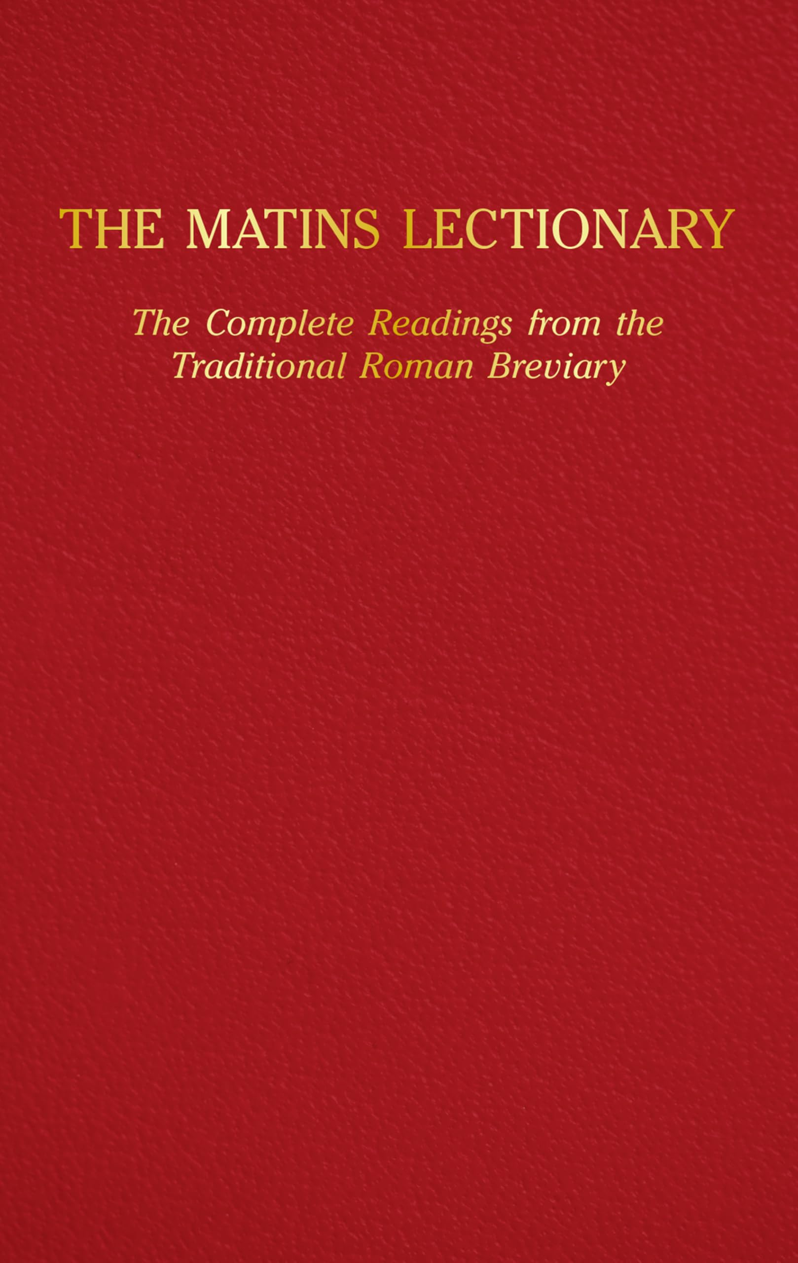 The Matins Lectionary: The Complete Readings from the Traditional Roman Breviary