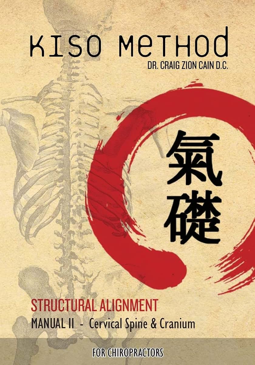 Kiso Method Structural Alignment Manual II For Chiropractors: Cervical Spine & Cranium