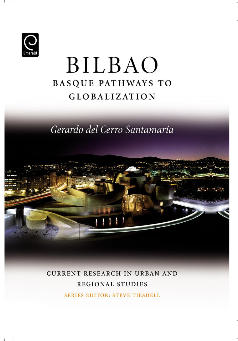 Bilbao: Basque Pathways to Globalization (Current Research in Urban and Regional Studies, 1)